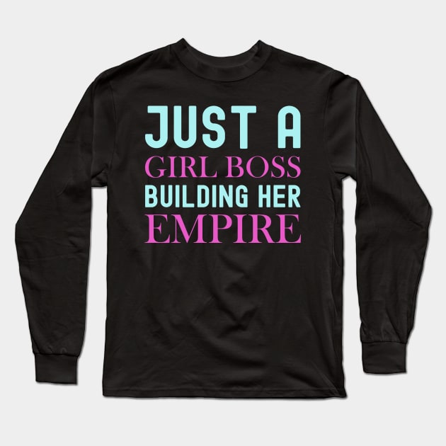 Just A Girl Boss Building Her Empire Long Sleeve T-Shirt by DragonTees
